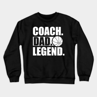 Basketball Coach - Coach. Dad. Legend. w Crewneck Sweatshirt